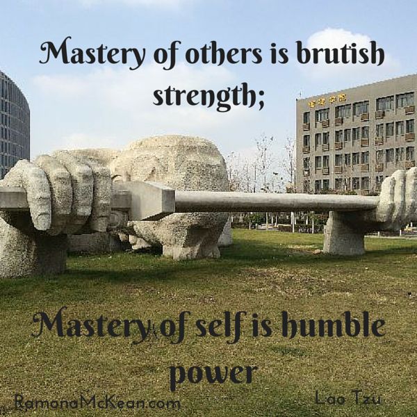 Mastery of self is humble power, Lao Tzu