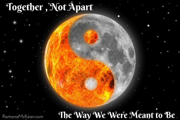 Yin Yang, Together, Not Apart--The Way We Were Meant to Be