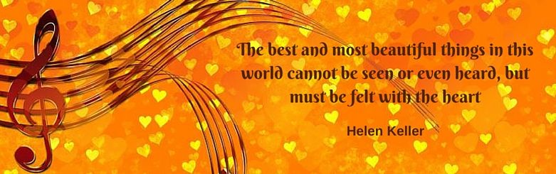 the best and most beautiful things cannot be seen or even heard, but must be felt with the heart, Helen Keller